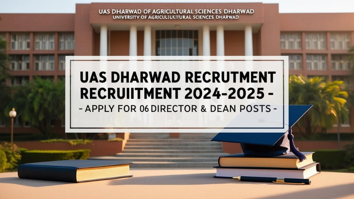 ಕೃಷಿ ವಿಜ್ಞಾನ ವಿಶ್ವವಿದ್ಯಾಲಯ ಧಾರವಾಡ ನೇಮಕಾತಿ 2024-2025